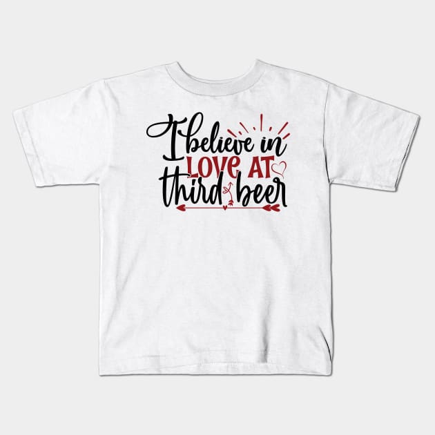 I believe in love at third beer Kids T-Shirt by Sohidul Islam